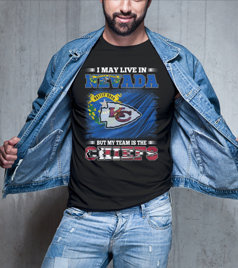 I May Live In Nevada Battle Born My Team Is The Chiefs T-Shirt