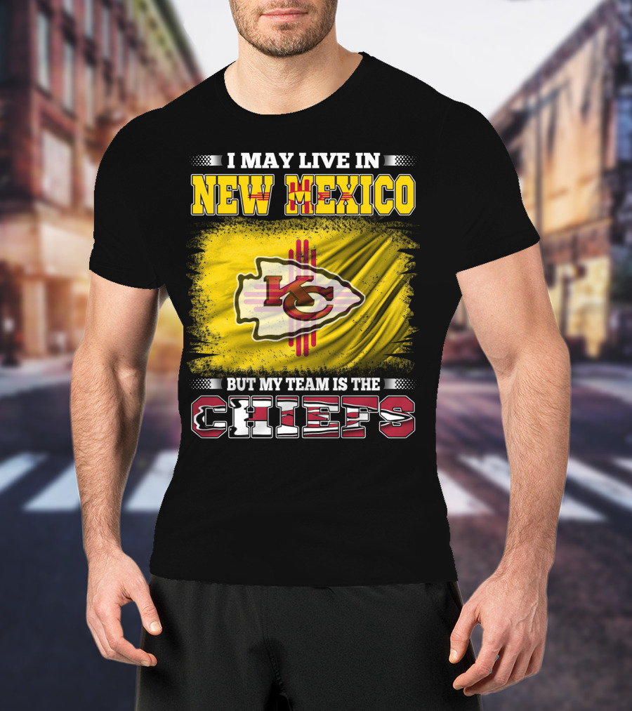 I May Live In New Mexico But My Team Is The Chiefs Chiefs Logo T-Shirt