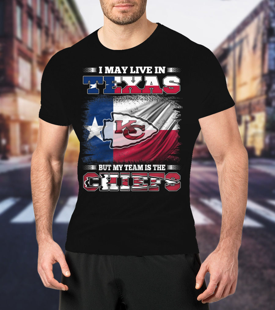 I May Live In Texas But My Team Is The Chiefs Texas Flag Chiefs Emblem T-Shirt