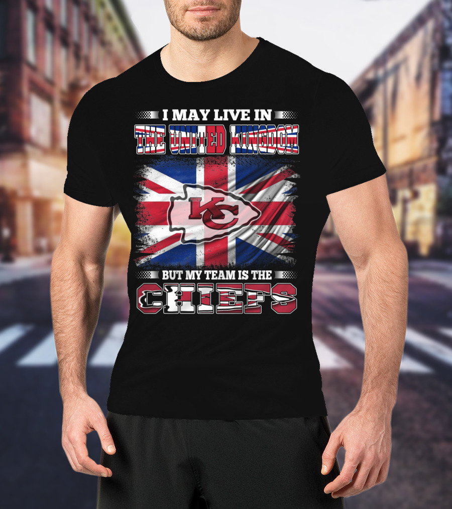 I May Live In The United Kingdom But My Team Is The Kansas City Chiefs Flag T-Shirt