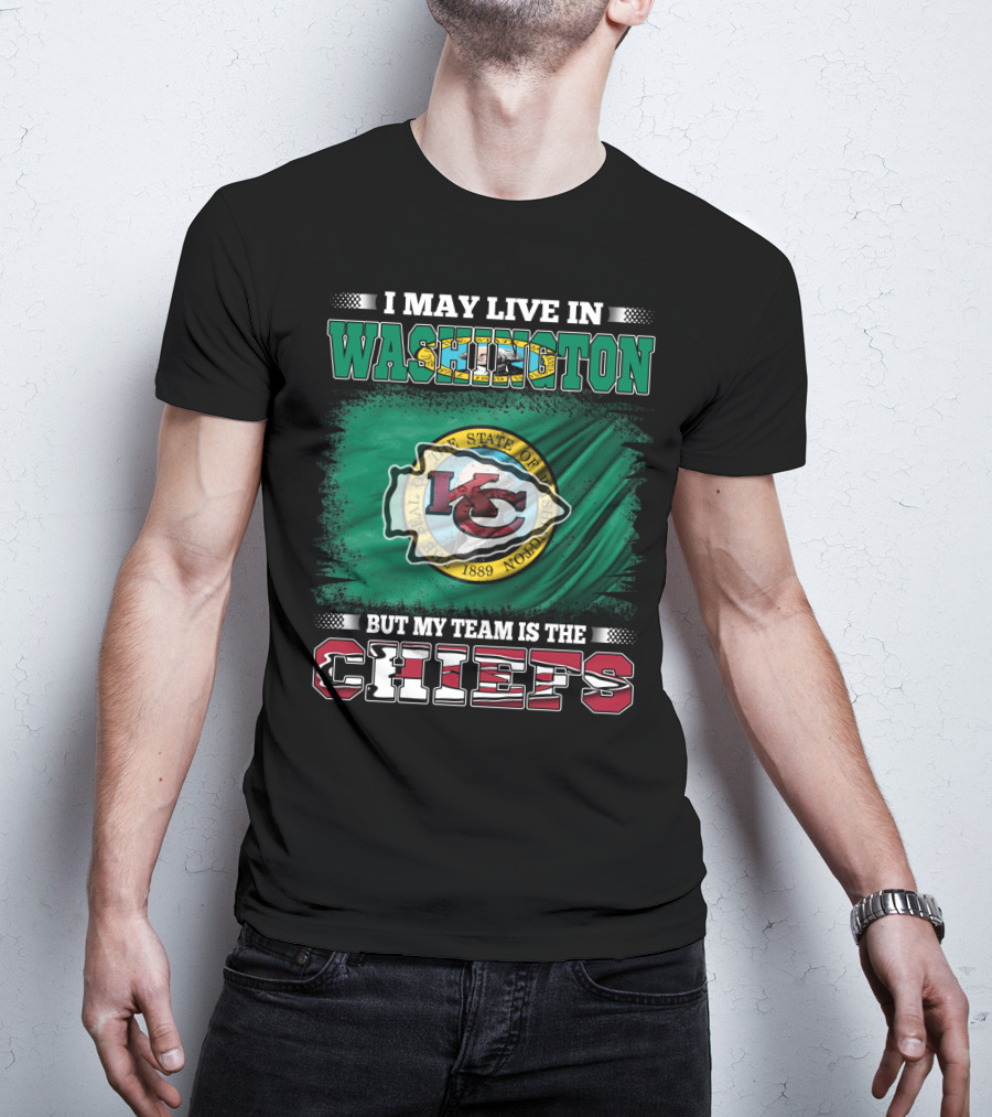 I May Live In Washington But My Team Is The Chiefs Kansas City NFL Football Fan T-Shirt