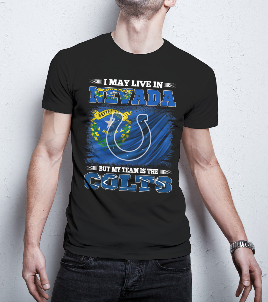 I May Live In Nevada But My Team Is The Colts Battle Born Flag T-Shirt