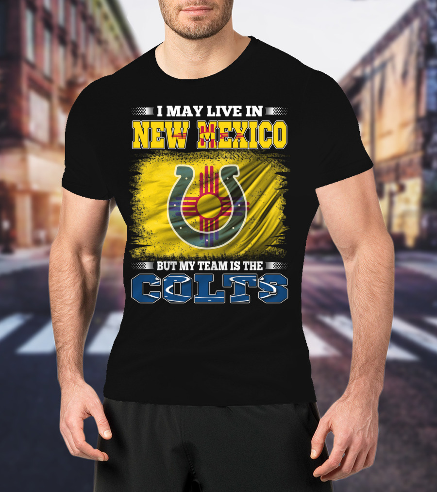 I May Live In New Mexico But My Team Is The Colts Zia T-Shirt