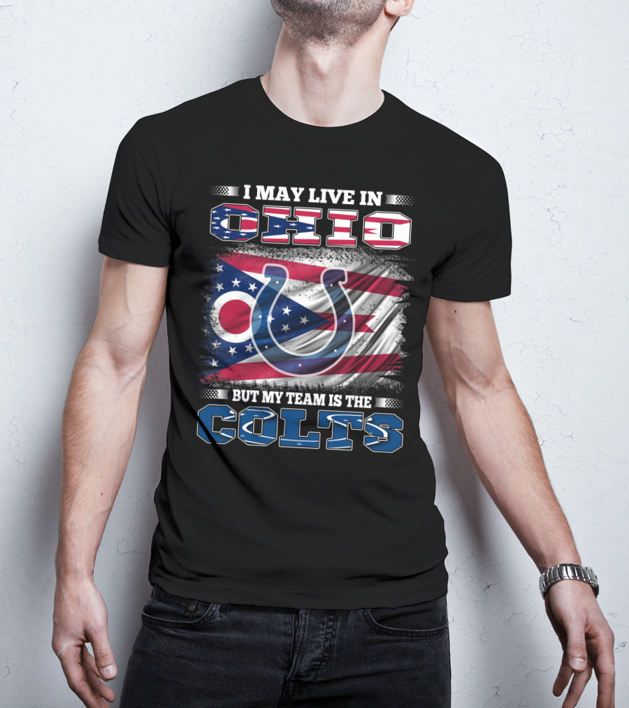 I May Live In Ohio But My Team Is The Colts T-Shirt