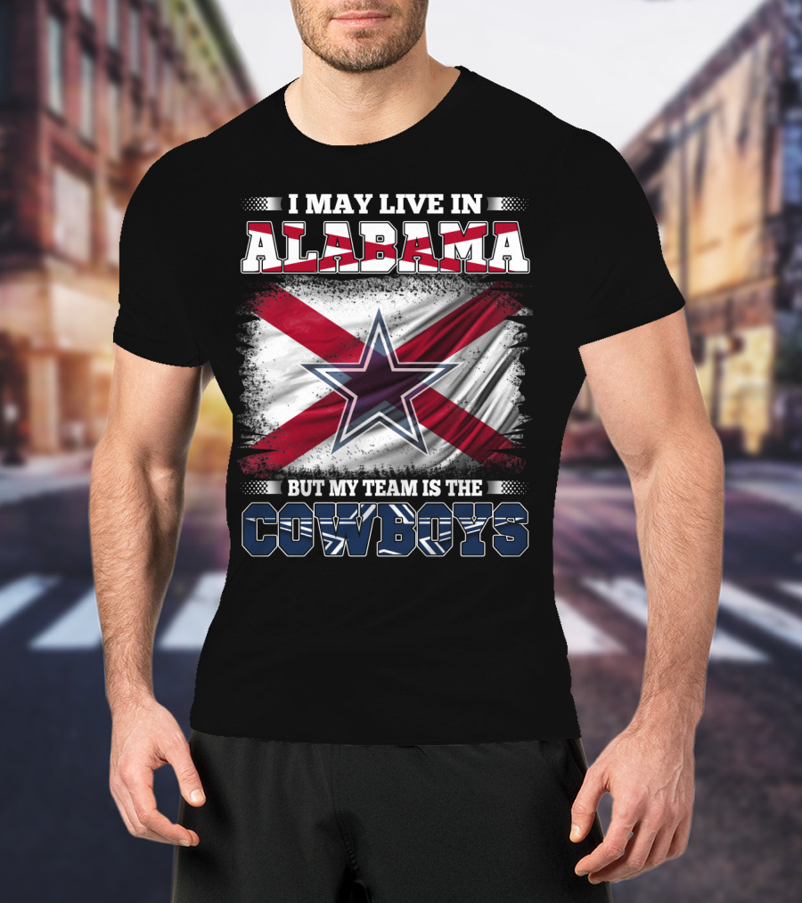 I May Live In Alabama But My Team Is The Cowboys Star Flag T-Shirt