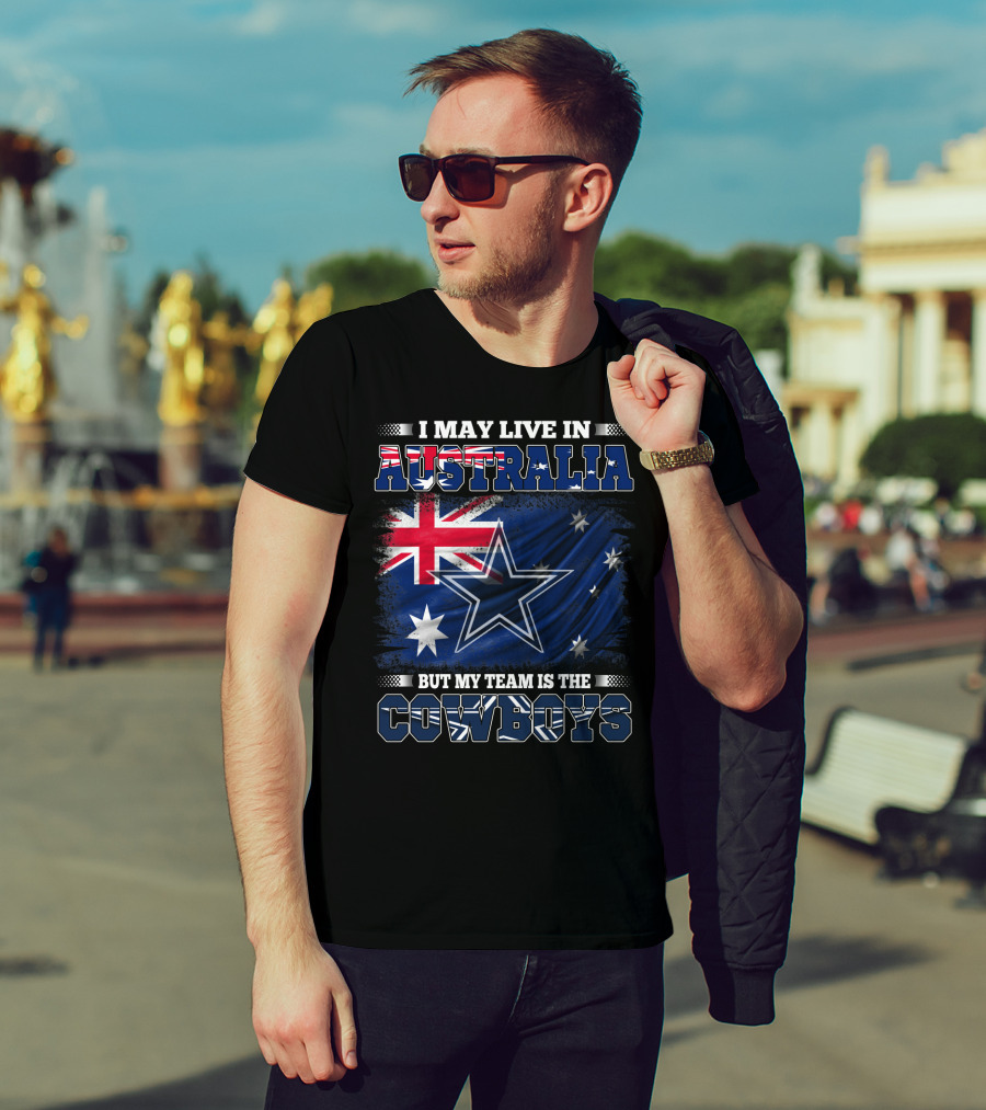 I May Live In Australia But My Team Is The Cowboys With Flag And Star T-Shirt