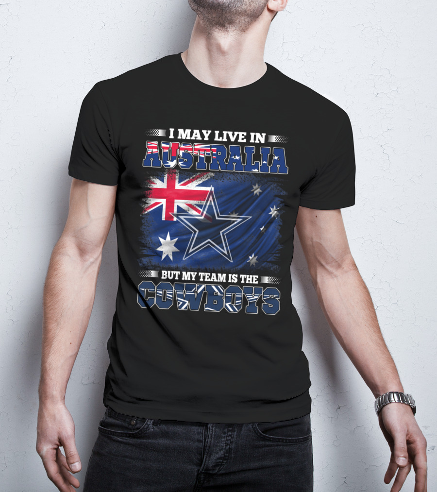 I May Live In Australia But My Team Is The Cowboys With Flag And Star T-Shirt