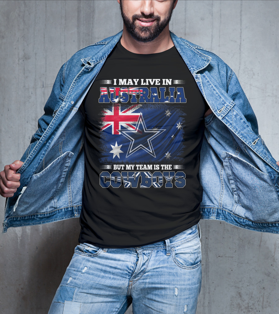 I May Live In Australia But My Team Is The Cowboys With Flag And Star T-Shirt