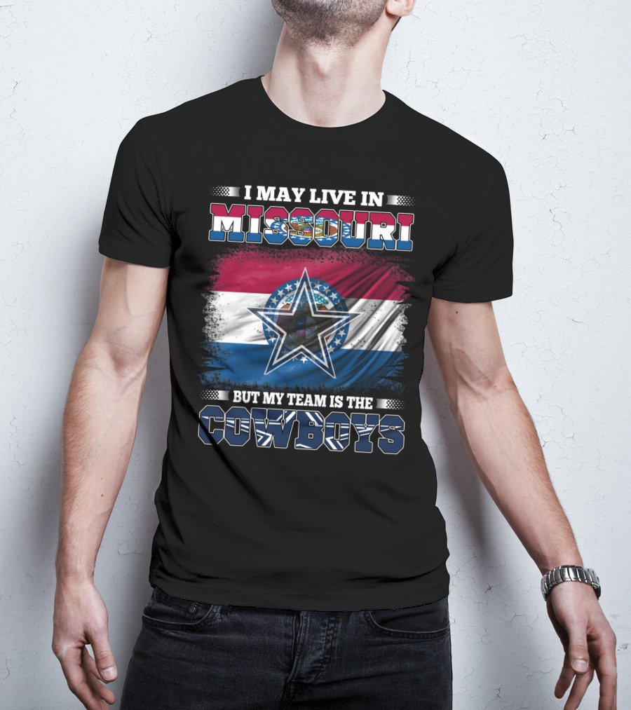 I May Live In Missouri But My Team Is The Cowboys With Missouri Flag And Star T-Shirt