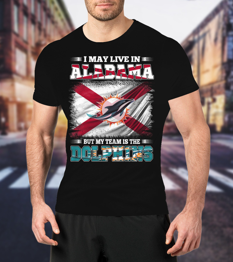 I May Live In Alabama But My Team Is The Dolphins Stripes And Flag T-Shirt