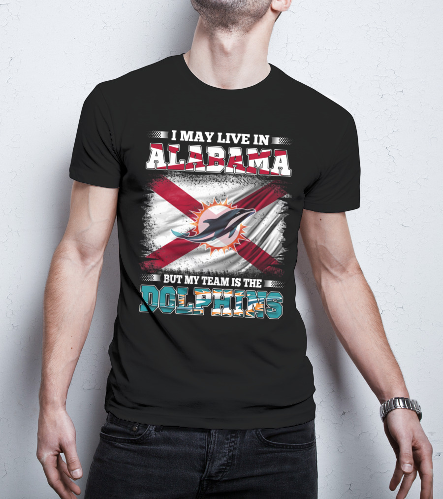 I May Live In Alabama But My Team Is The Dolphins Stripes And Flag T-Shirt