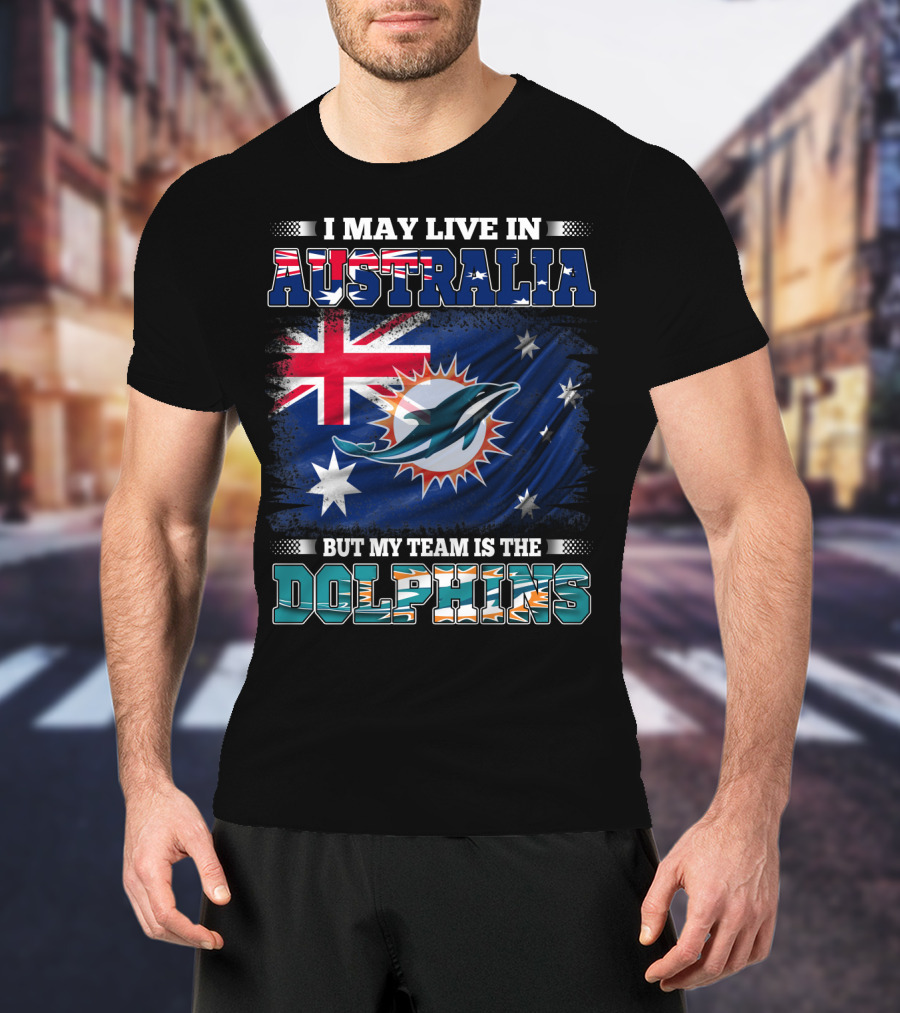 I May Live In Australia But My Team Is The Dolphins With Flag T-Shirt
