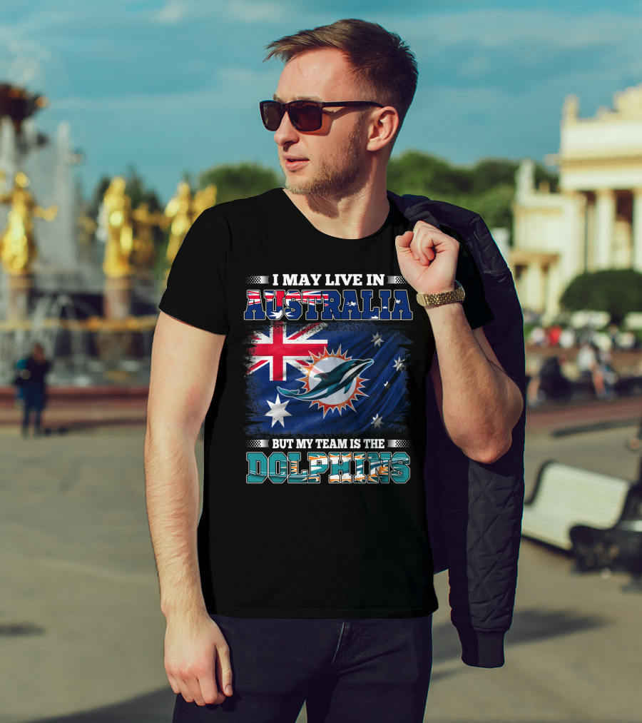 I May Live In Australia But My Team Is The Dolphins With Flag T-Shirt