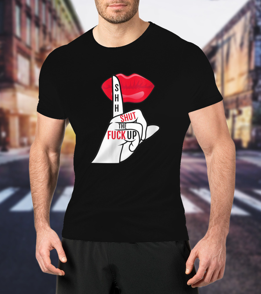 Shhh Shut The Fuck Up Red Lips Finger Gesture T-Shirt