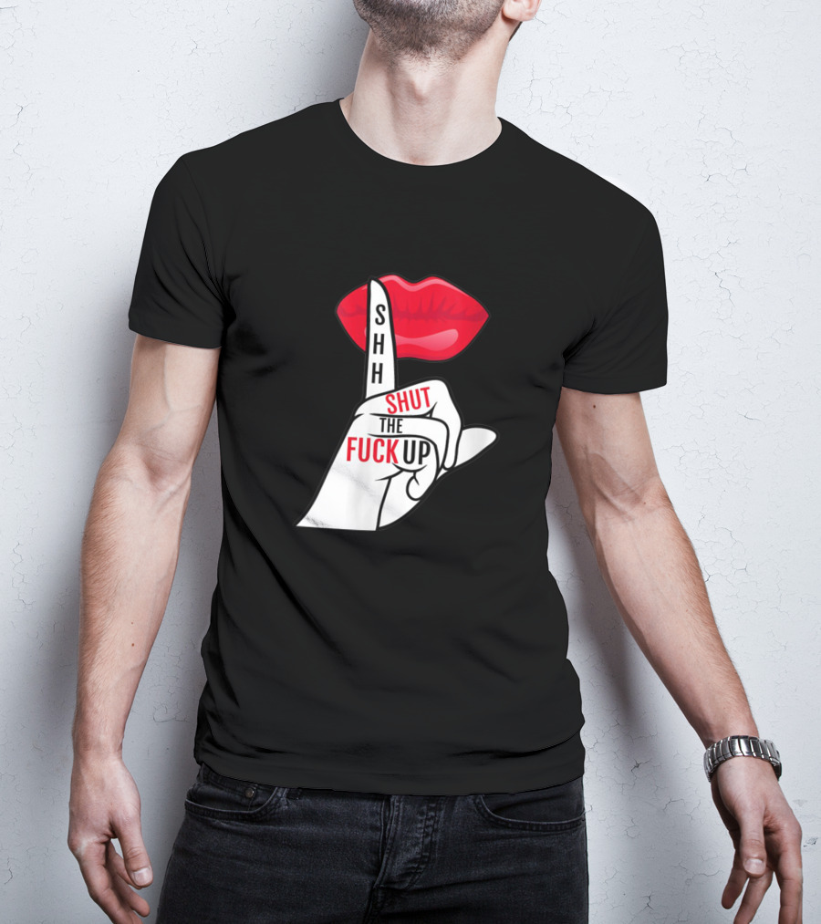 Shhh Shut The Fuck Up Red Lips Finger Gesture T-Shirt