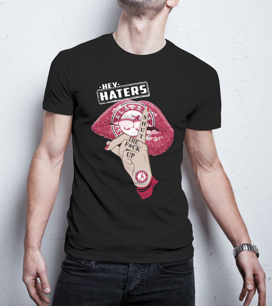 Hey Haters Alabama Crimson Tide Shut The F**K Up Lips T-Shirt