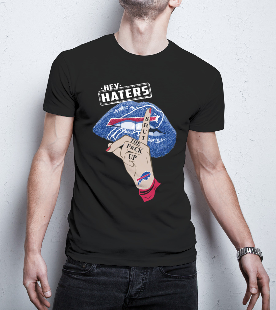 Hey Haters Buffalo Bills Shut The F Up Lip Gesture T-Shirt