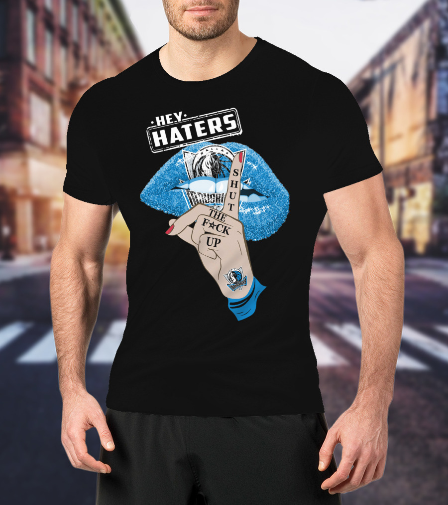 Dallas Mavericks Hey Haters Shut The F**K Up T-Shirt