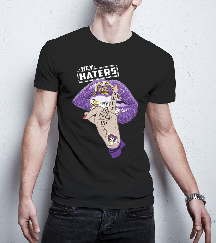 Hey Haters Ecu Pirates Shut The F@*# Up Lips T-Shirt