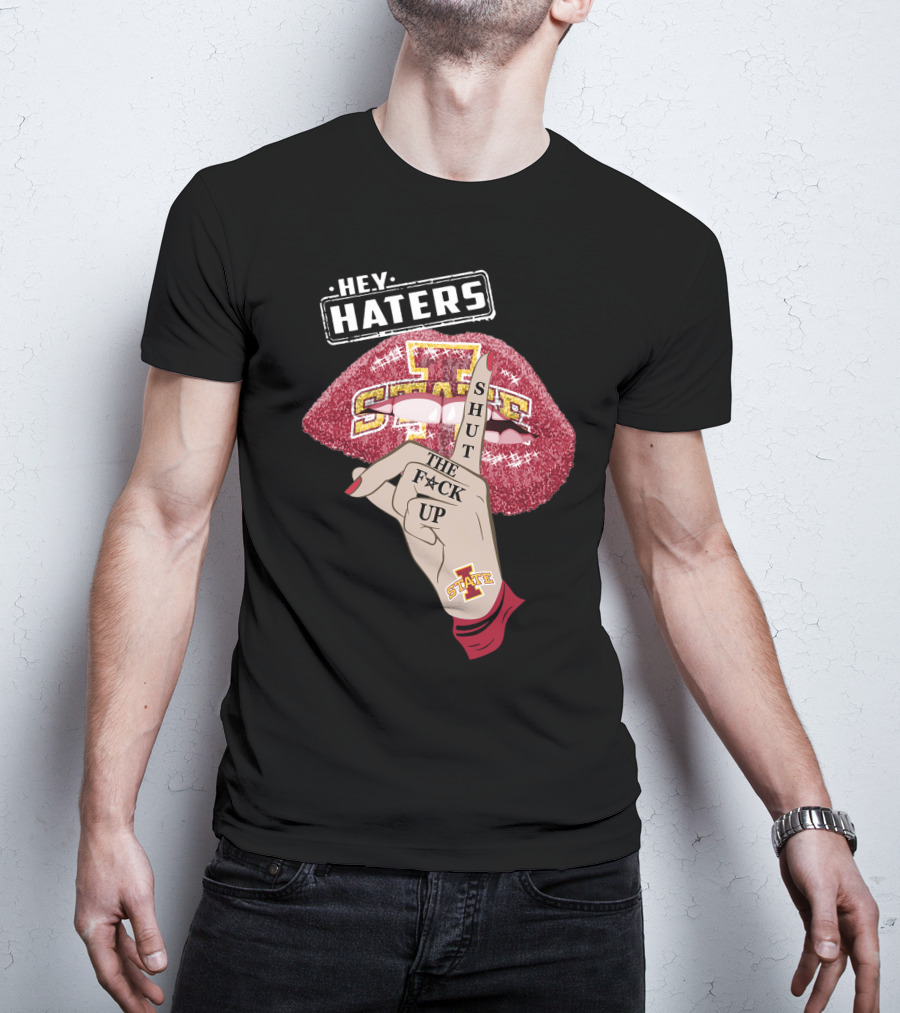 Hey Haters Iowa State Cyclones Shut Up Lip T-Shirt