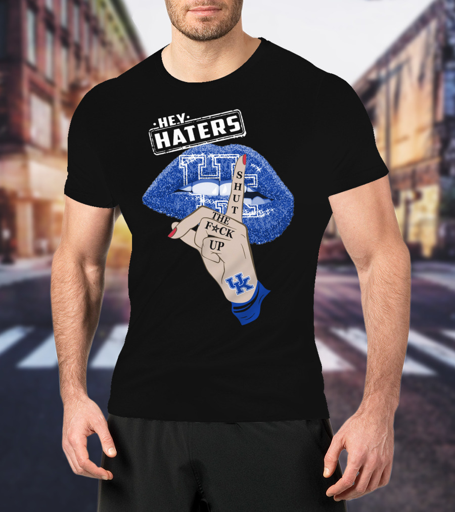 Hey Haters Kentucky Wildcats Lip Shut The F**K Up T-Shirt