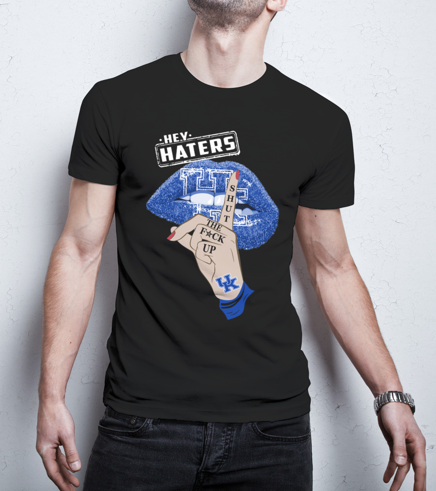 Hey Haters Kentucky Wildcats Lip Shut The F**K Up T-Shirt