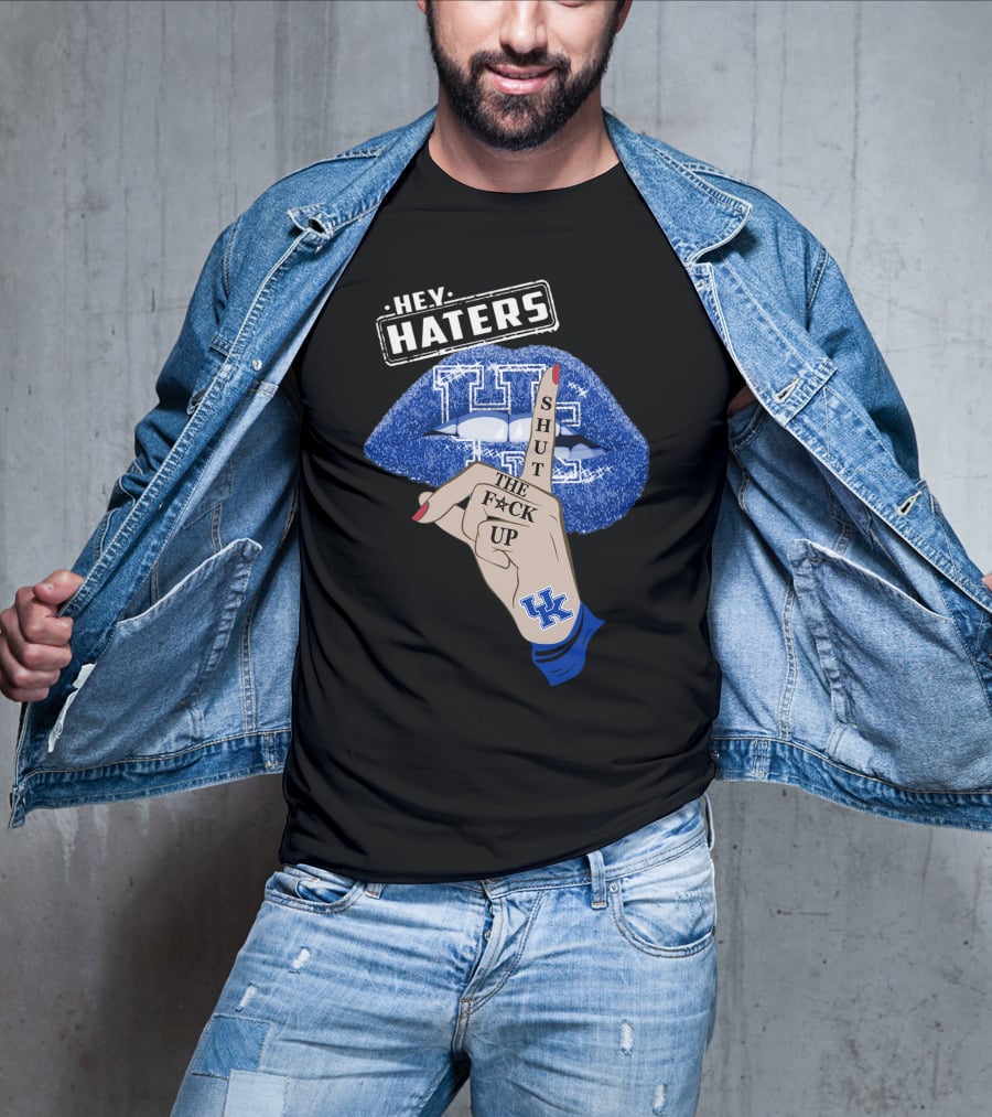 Hey Haters Kentucky Wildcats Lip Shut The F**K Up T-Shirt