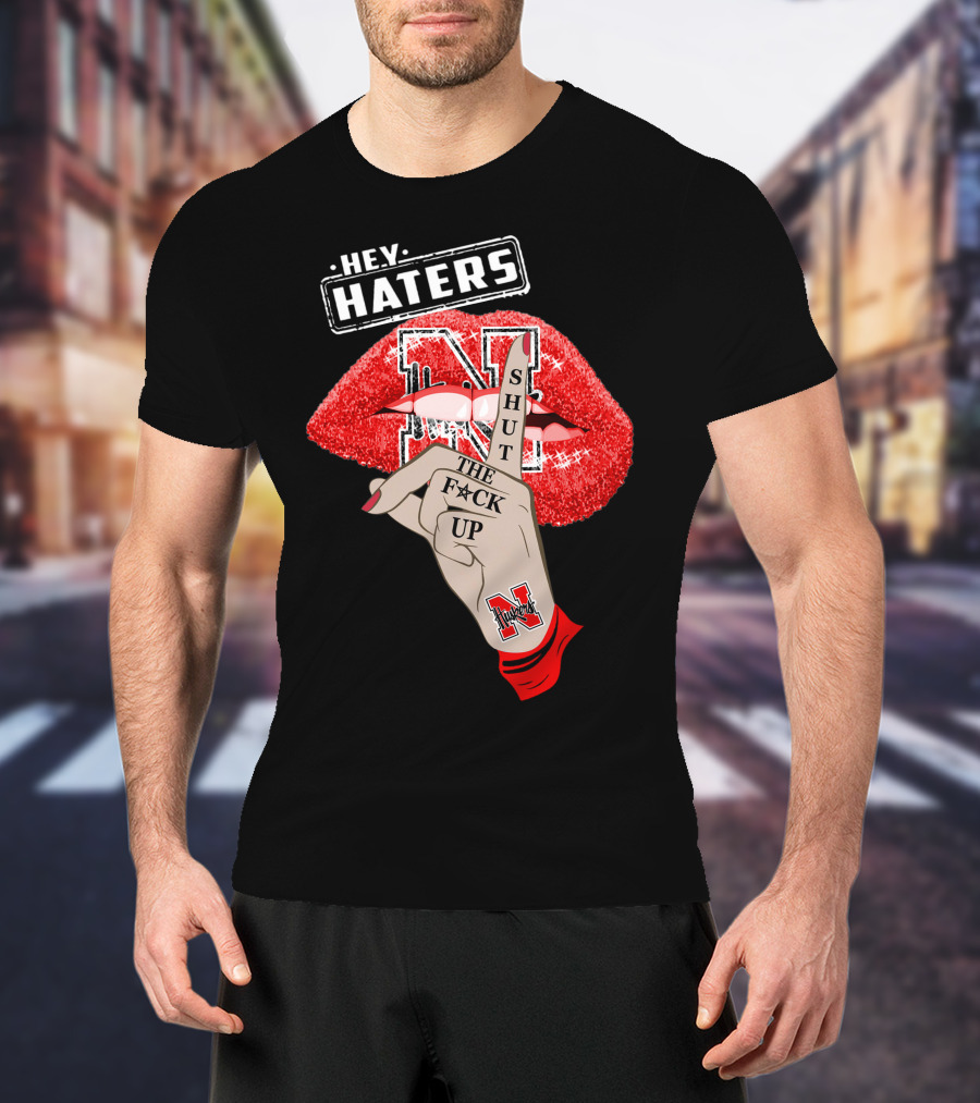 Hey Haters Nebraska Cornhuskers Shut The F**K Up Lip T-Shirt