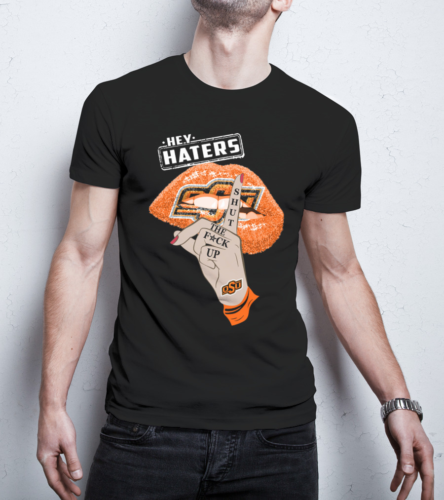 Oklahoma State Cowboys Hey Haters Shut The F**K Up Osu Lip T-Shirt