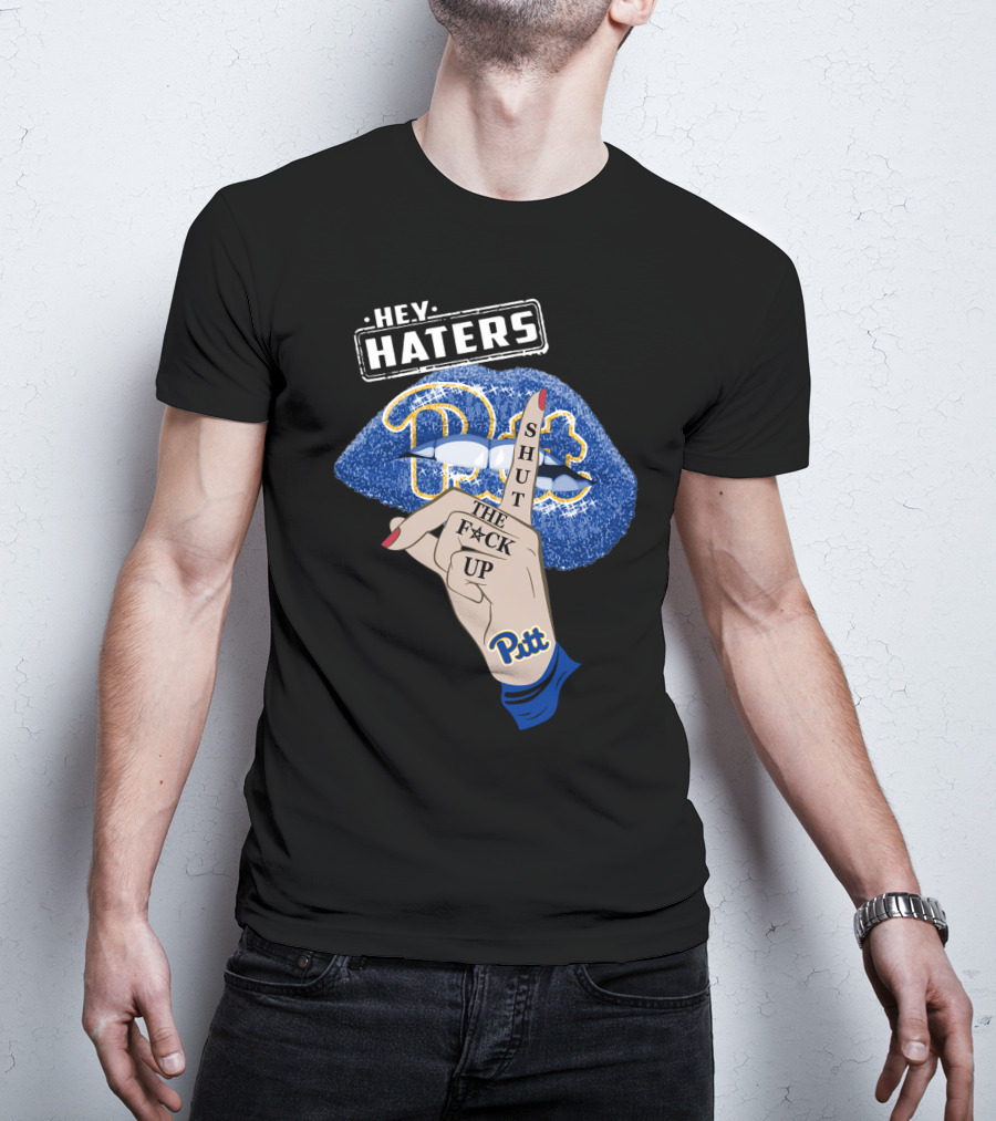 Hey Haters Pitt Shut The F**K Up Pittsburgh Panthers Lip T-Shirt