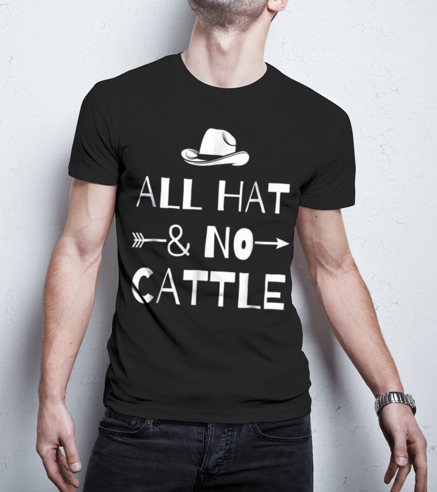 All Hat And No Cattle With Cowboy Hat And Arrows T-Shirt