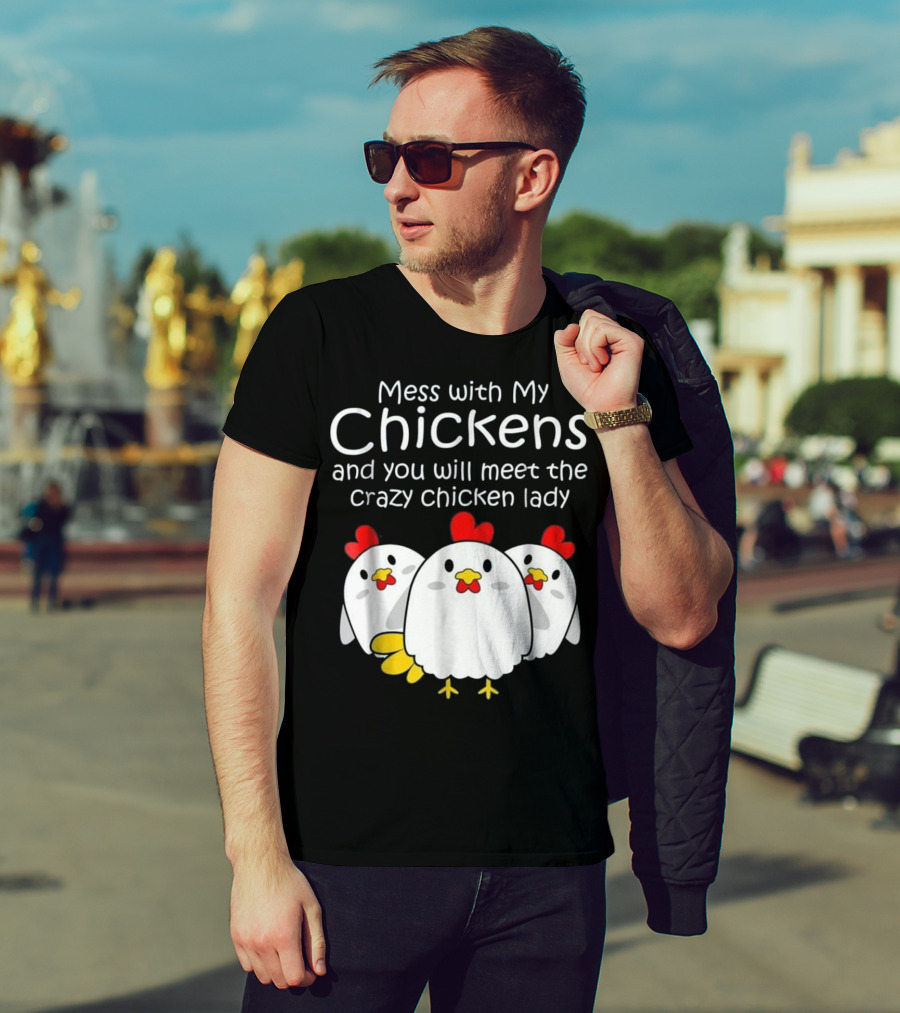 Mess With My Chickens Meet The Crazy Chicken Lady Backyard Womens Farmer T-Shirt