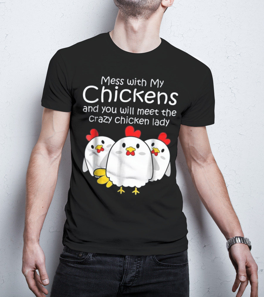 Mess With My Chickens Meet The Crazy Chicken Lady Backyard Womens Farmer T-Shirt