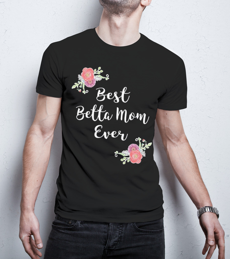 Best Betta Mom Ever Pink Floral Accents T-Shirt