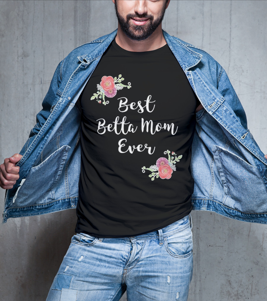 Best Betta Mom Ever Pink Floral Accents T-Shirt