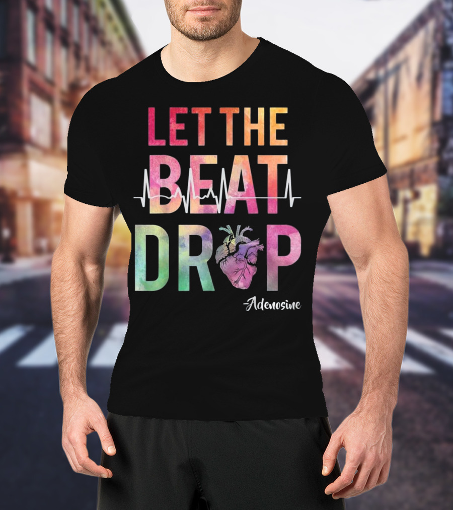 Let The Beat Drop Adenosine Best Nurse Saying T-Shirt