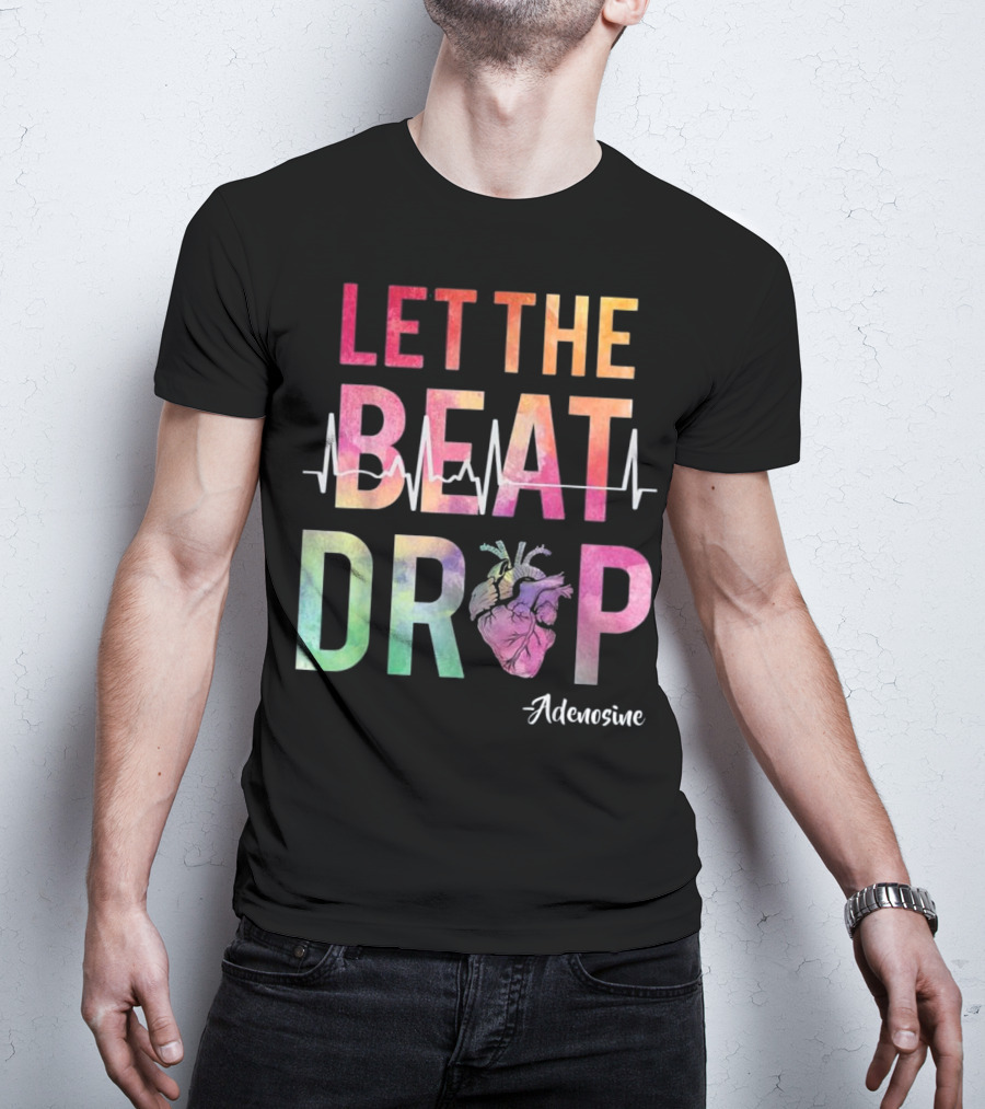 Let The Beat Drop Adenosine Best Nurse Saying T-Shirt