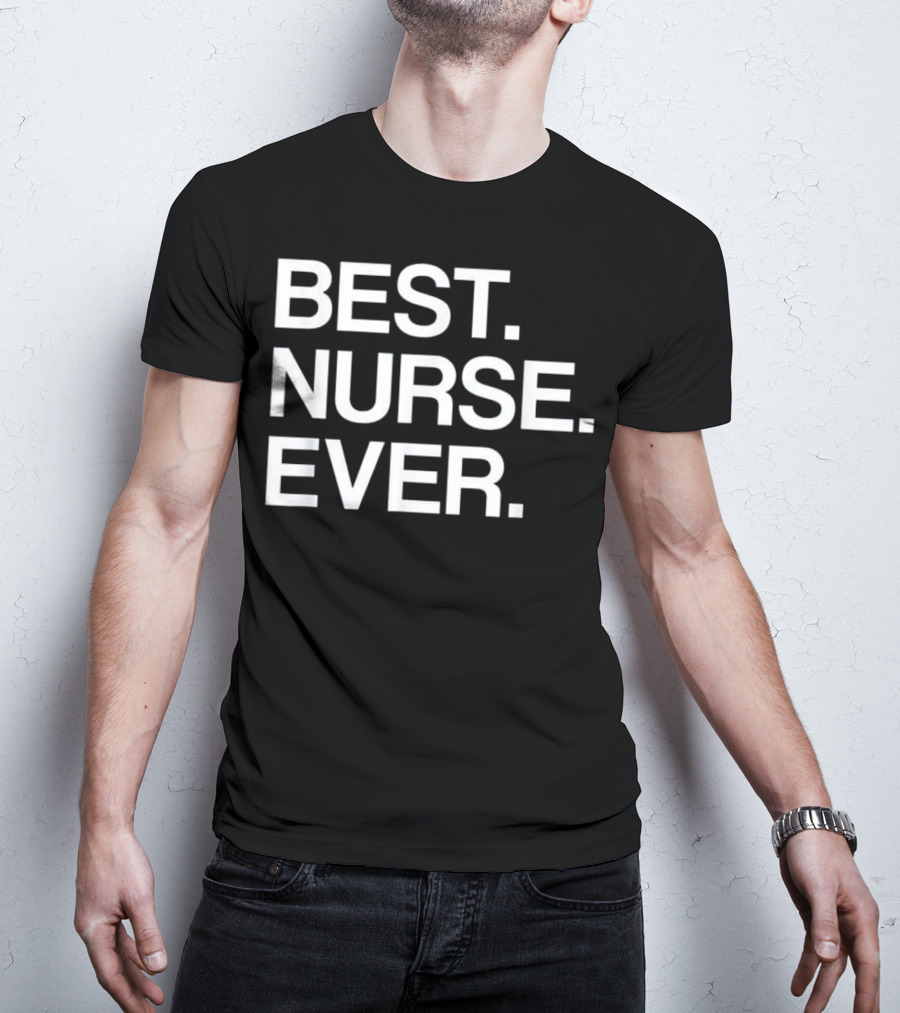 Best Nurse Ever Funny For Male T-Shirt