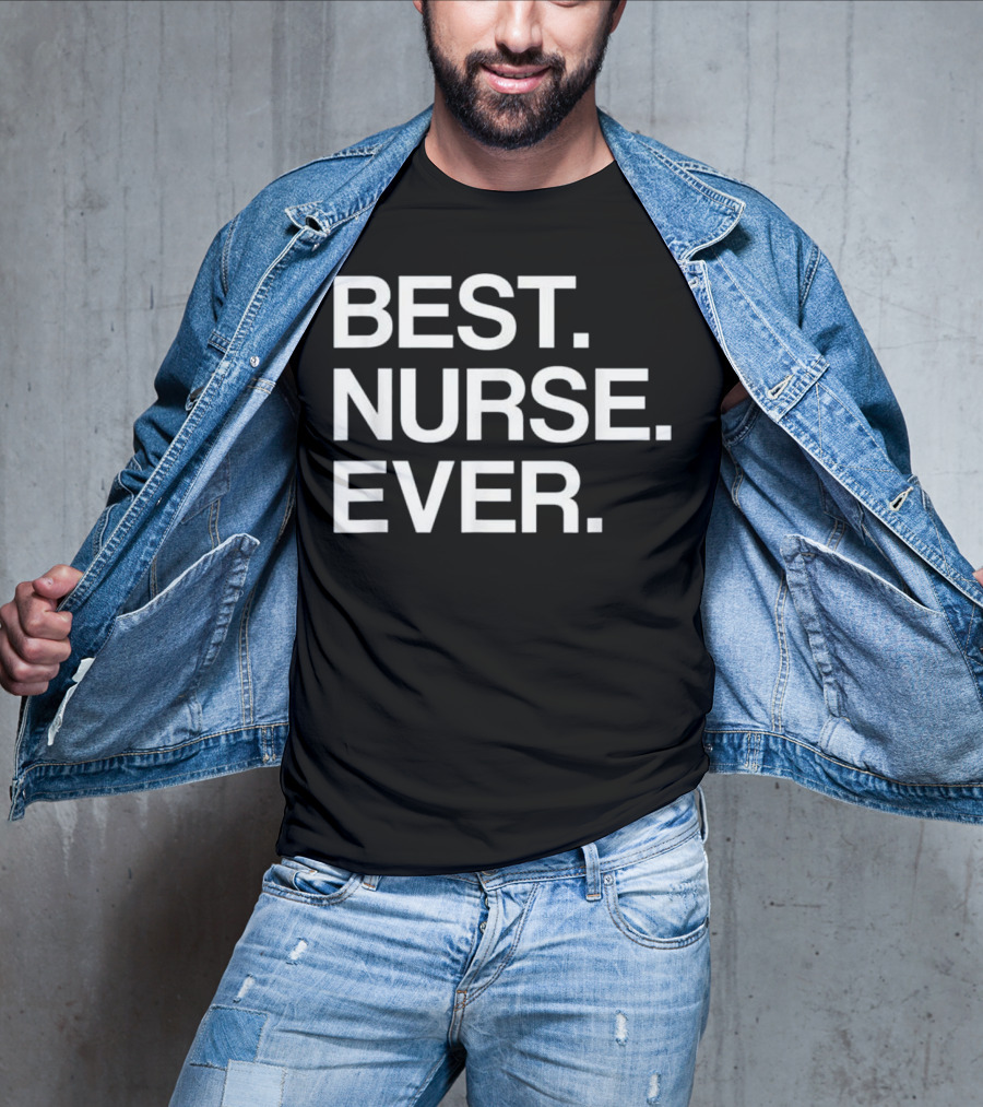 Best Nurse Ever Funny For Male T-Shirt
