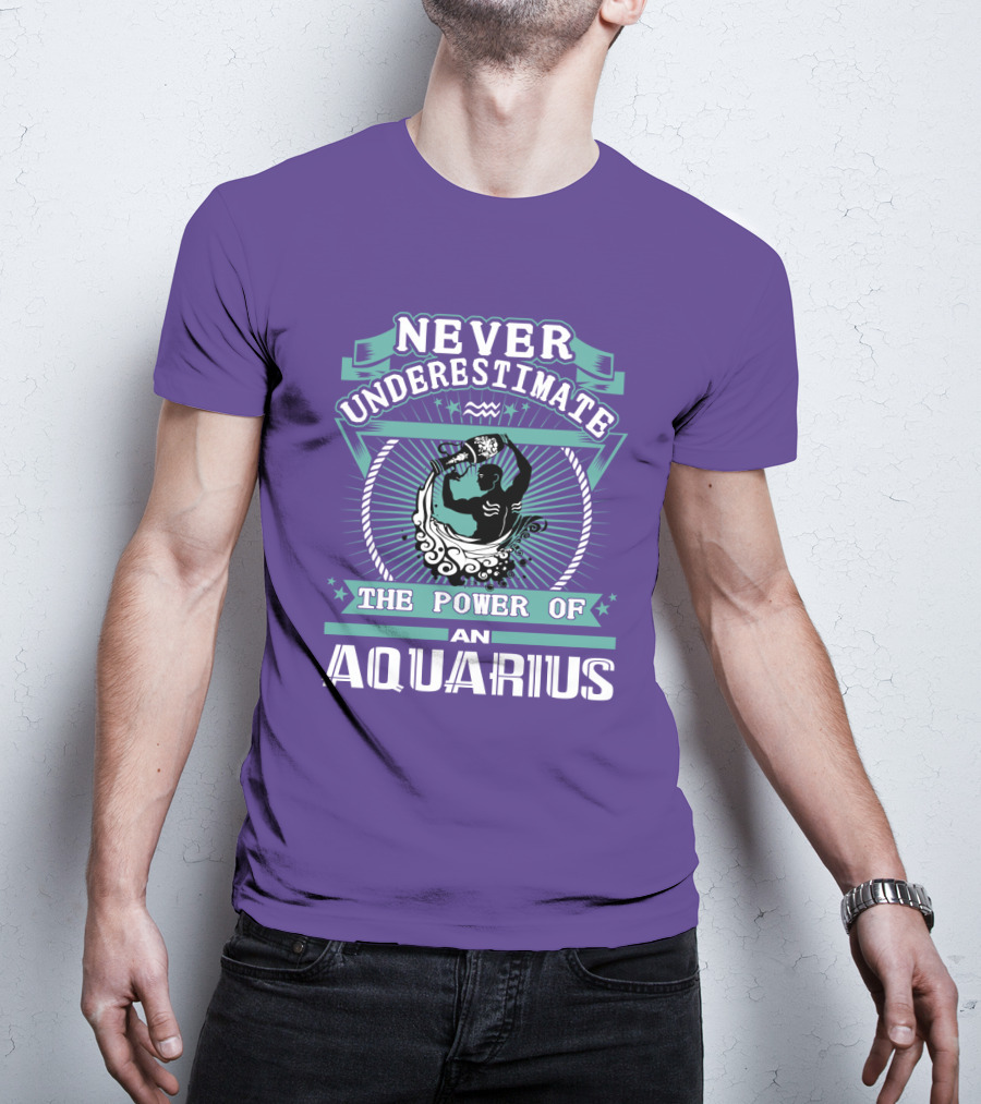 Never Underestimate The Power Of An Aquarius T-Shirt