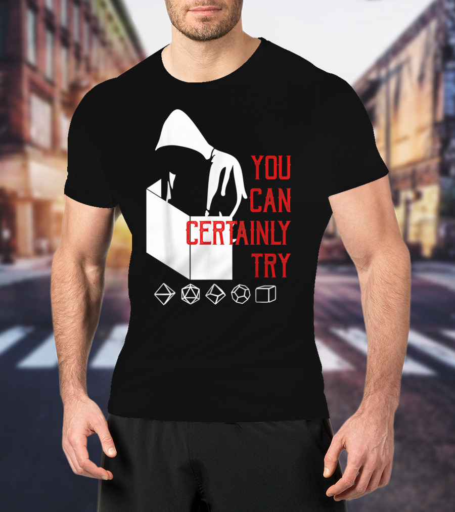 You Can Certainly Try Hooded Figure With D20 Dice Symbols T-Shirt