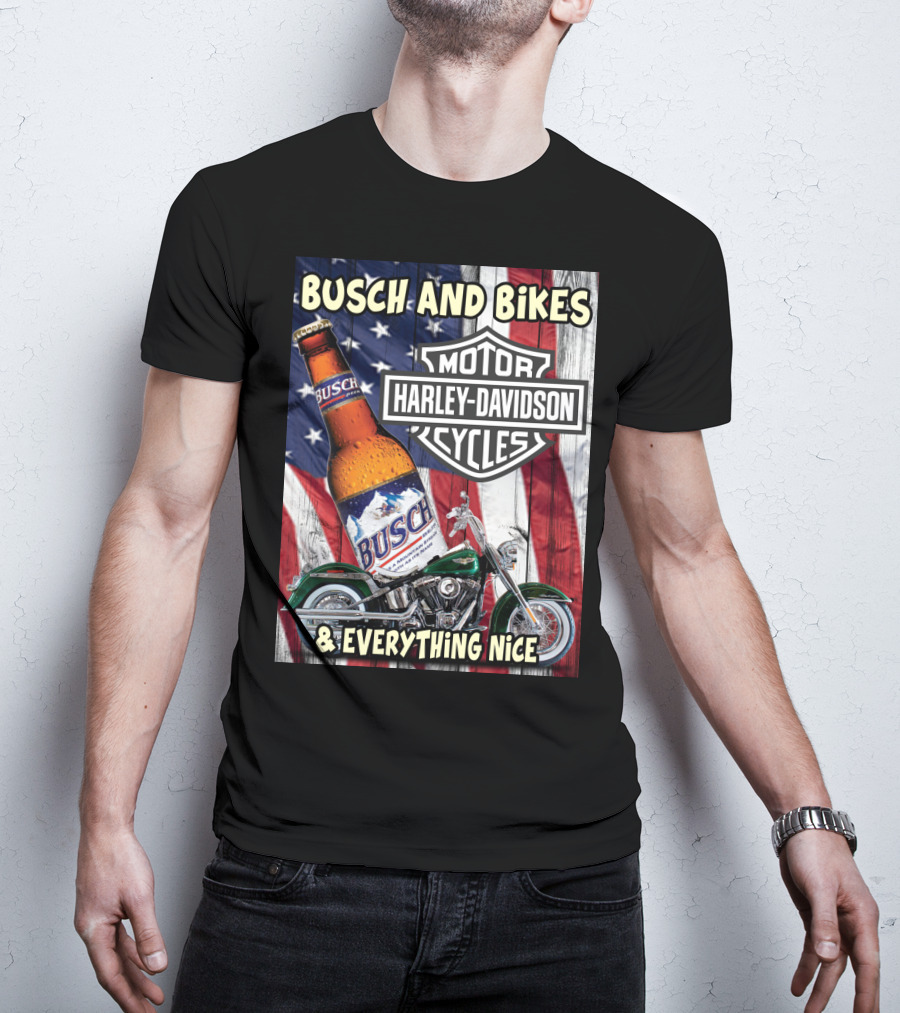 Busch And Bikes Harley Davidson Motorcycles Everything Nice T-Shirt