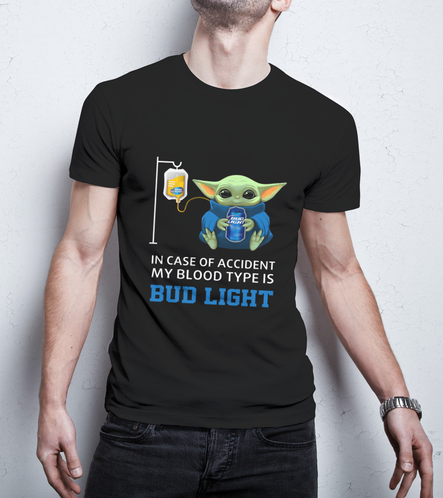 In Case Of Accident My Blood Type Is Bud Light Baby Yoda With Bud Light Can And Iv Bag T-Shirt