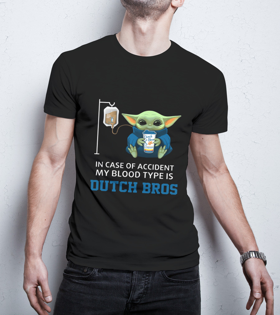 In Case Of Accident My Blood Type Is Dutch Bros Baby Yoda T-Shirt