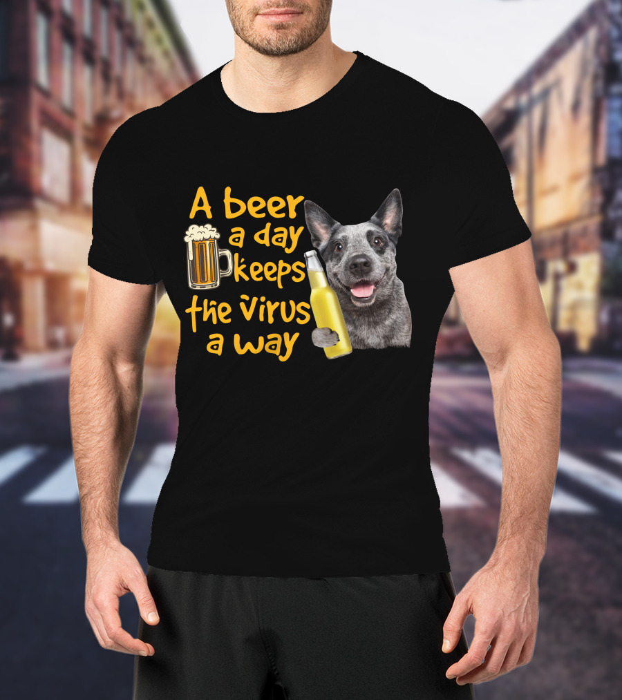 A Beer A Day Keeps The Virus Away Australian Cattle Dog Holding Beer T-Shirt