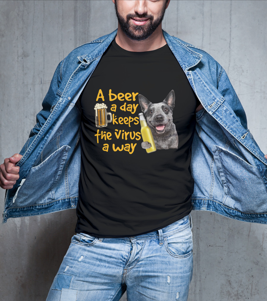 A Beer A Day Keeps The Virus Away Australian Cattle Dog Holding Beer T-Shirt