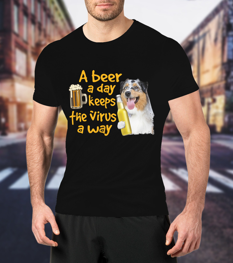 A Beer A Day Keeps The Virus Away Funny Australian Shepherd And Beer T-Shirt