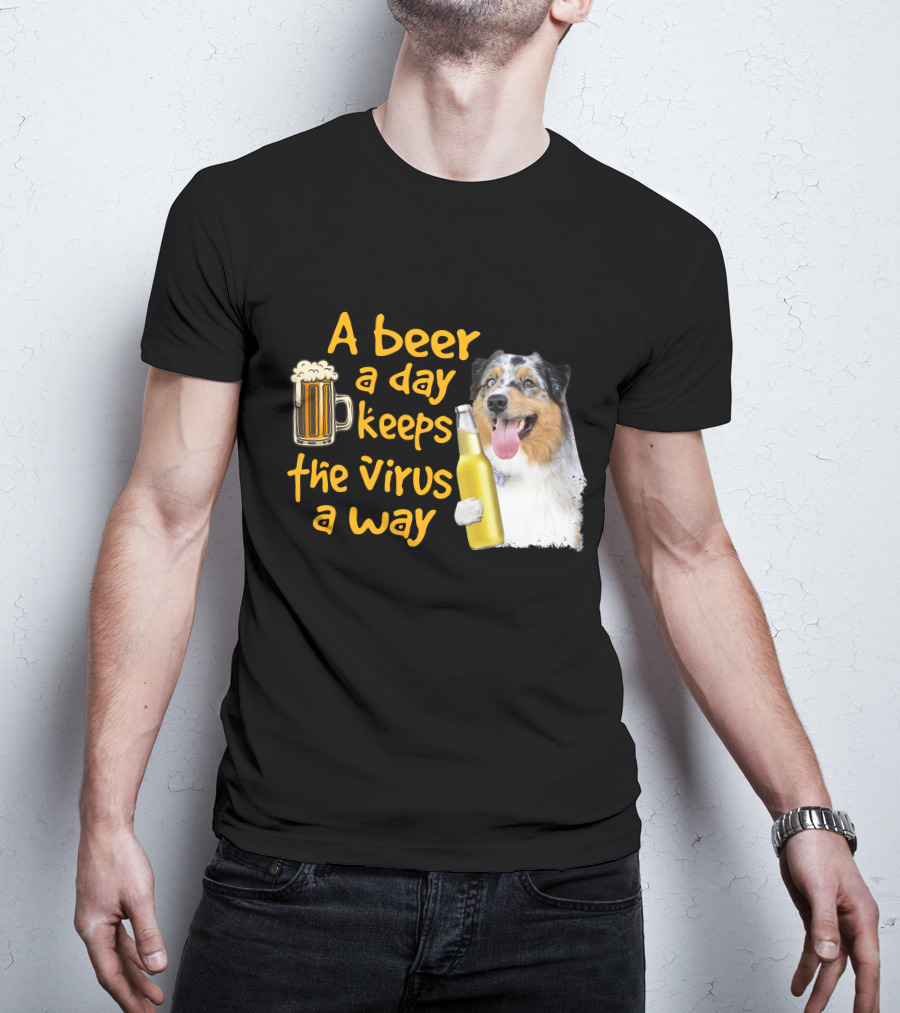 A Beer A Day Keeps The Virus Away Funny Australian Shepherd And Beer T-Shirt