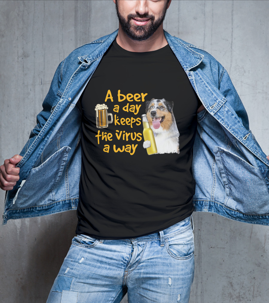 A Beer A Day Keeps The Virus Away Funny Australian Shepherd And Beer T-Shirt