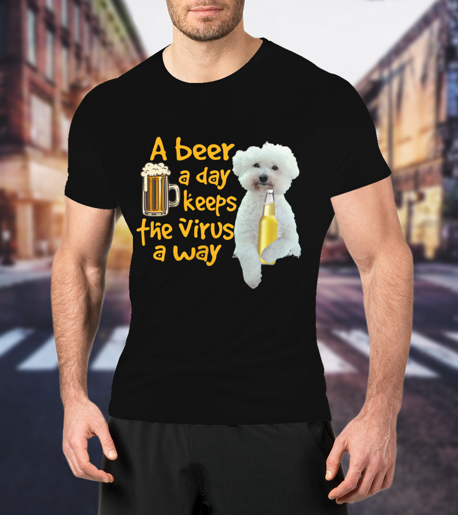 A Beer A Day Keeps The Virus Away Funny Bichon Frise And Beer T-Shirt